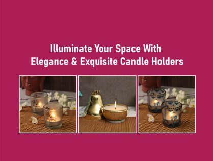 Illuminate Your Space With Elegance & Exquisite Candle Holders