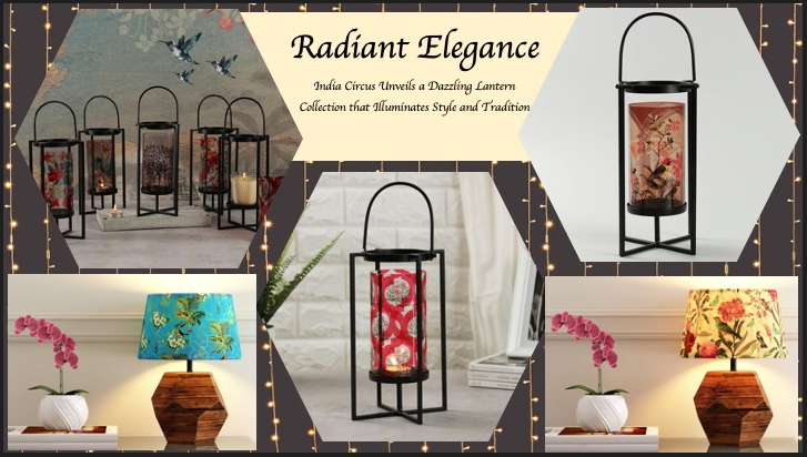 Radiant Elegance: India Circus Unveils a dazzling lantern collection that illuminates style and tradition